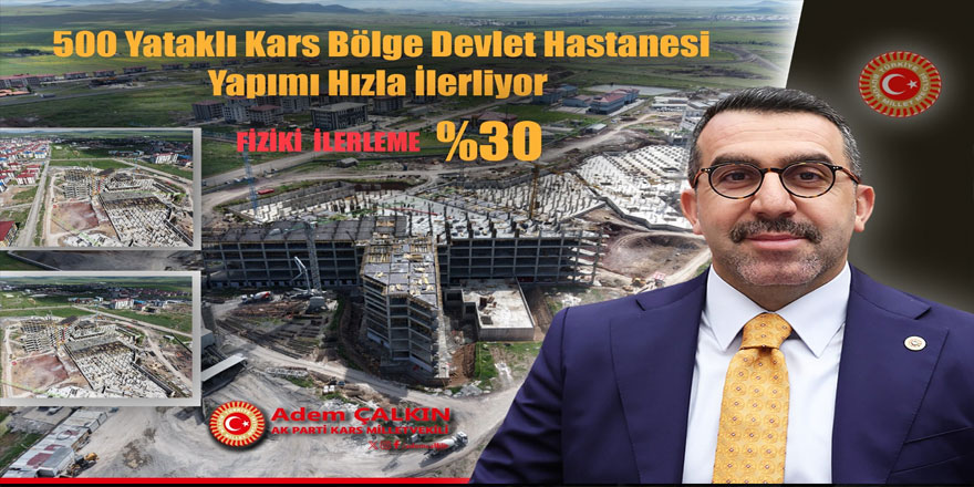 AK Parti Kars Milletvekili Adem Çalkın'dan, 500 Kars Yataklı Kars Bölge Devlet Hastanesi açıklaması