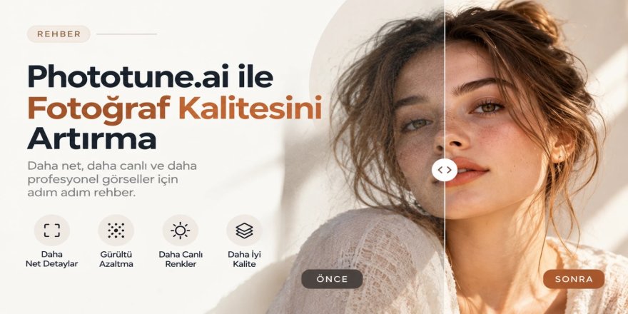 Phototune.ai ile Fotoğraf Kalitesini Artırma: Yapay Zeka ile Görsel İyileştirme Rehberi