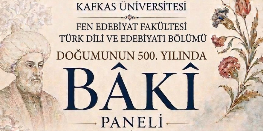 Kafkas Üniversitesinde Bâkî’nin Doğumunun 500. Yılına Özel Panel Düzenlenecek
