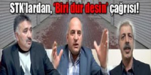 STK’lardan ‘Biri dur desin’ çağrısı