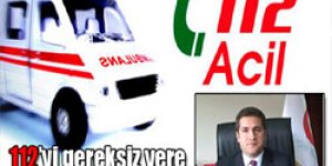 112’yi gereksiz yere aramayın