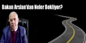 Bakan Arslan’dan Neler Bekliyor?