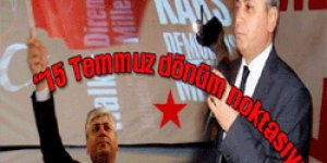 “15 Temmuz dönüm noktasıydı”