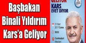 Başbakan Binali Yıldırım Karsa Geliyor