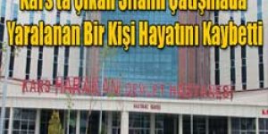 Silahlı kavgada 1 kişi hayatını kaybetti