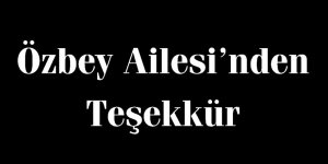 Özbey Ailesi'nden Teşekkür Mesajı