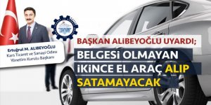 Başkan Ertuğrul Alibeyoğlu uyardı: “Belgesi olmayan ikinci el araç alım satımı yapamayacak”