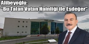 Alibeyoğlu : "Kars Belediyesi'nin Talanı ve İcra'dan Satışlar Vatan Hainliği ile Eşdeğer"