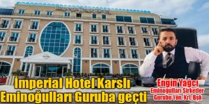 İmperial Hotel Karslı Eminoğulları Guruba geçti