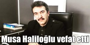 Musa Haliloğlu vefat etti