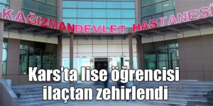 Kars’ta lise öğrencisi ilaçtan zehirlendi