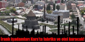 İranlı işadamları Kars’ta fabrika ve otel kuracak