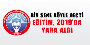 Eğitim İş, “Eğitim, 2019’da ağır yara aldı”