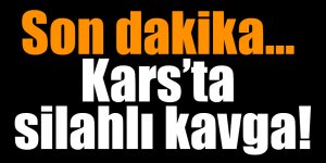 Son dakika… Kars’ta silahlı kavga!