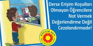 Eğitim Sen “Not’ diye öğrenciler cezalandırılmasın!”