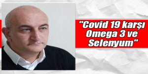 Yüksel Turan Taşdemir: "Covid 19 karşı Omega 3 ve Selenyum"