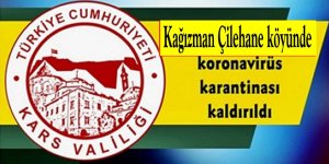 Kağızman Çilehane köyünde karantina kaldırıldı