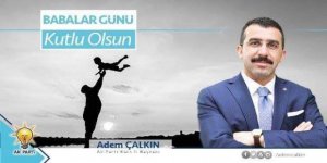 Ak Parti Kars İl Başkanı Adem Çalkın : Babalar tecrübeleriyle her zaman yol gösterici olmuşlardır