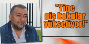 Alibeyoğlu yazdı: "Yine pis kokular yükseliyor !"