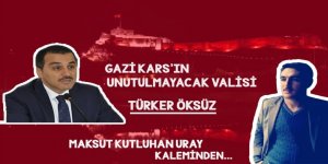 Gazi Kars'ın Unutulmayacak Valisi Türker Öksüz