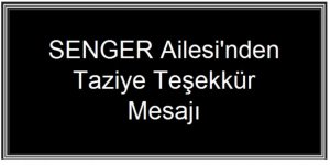 SENGER Ailesi'nden  Taziye Teşekkür  Mesajı