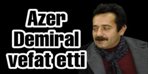 Demiral Ailesi'nin Acı Günü : Azer Demiral vefat etti