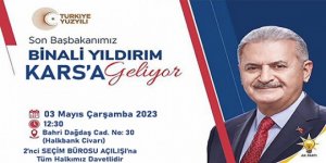 AK Parti Genel Başkanvekili Binali Yıldırım, Kars’a geliyor
