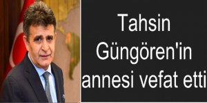 Tahsin Güngören'in annesi vefat etti