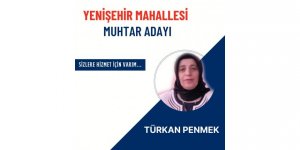 Türkan Penmek Yenişehir Mahallesi'nden Muhtar Adayı
