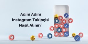 Adım Adım Instagram Takipçisi Nasıl Alınır?