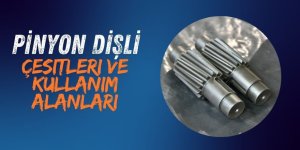 Pinyon Dişli Çeşitleri ve Kullanım Alanları
