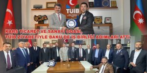 KARS TİCARET VE SANAYİ ODASI, TÜİB ZİYARETİYLE BAKÜ’DE İŞ BİRLİĞİ ADIMLARI ATTI