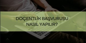 Doçentlik Başvurusu Nasıl Yapılır?
