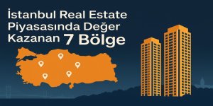 İstanbul Real Estate Piyasasında Değer Kazanan 7 Bölge