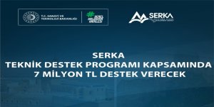 SERKA Teknik Destek Programı Kapsamında 7 milyon TL destek verecek